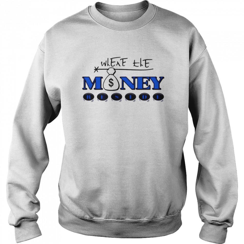 Where The Money Reside Sweatshirt